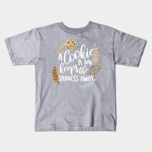 A Cookie a Day Keeps the Sadness Away Kids T-Shirt